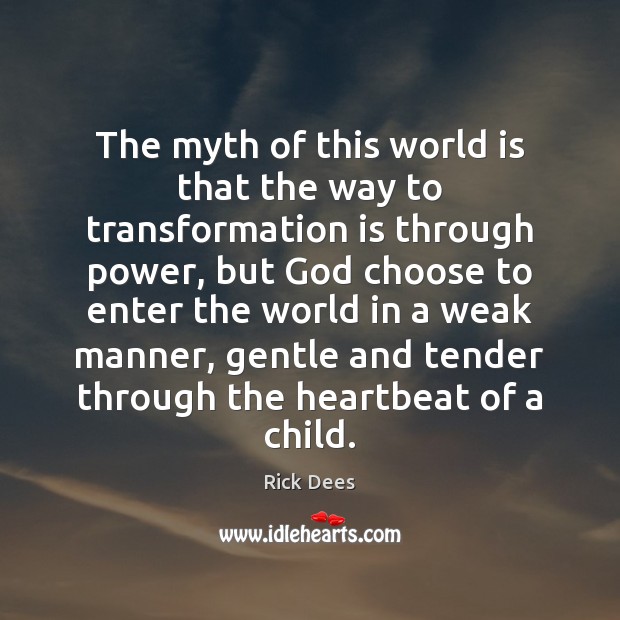 The myth of this world is that the way to transformation is Rick Dees Picture Quote