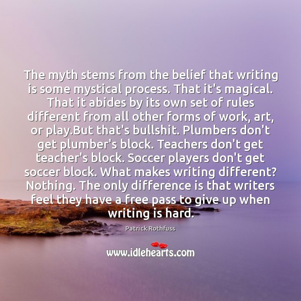 The myth stems from the belief that writing is some mystical process. Soccer Quotes Image