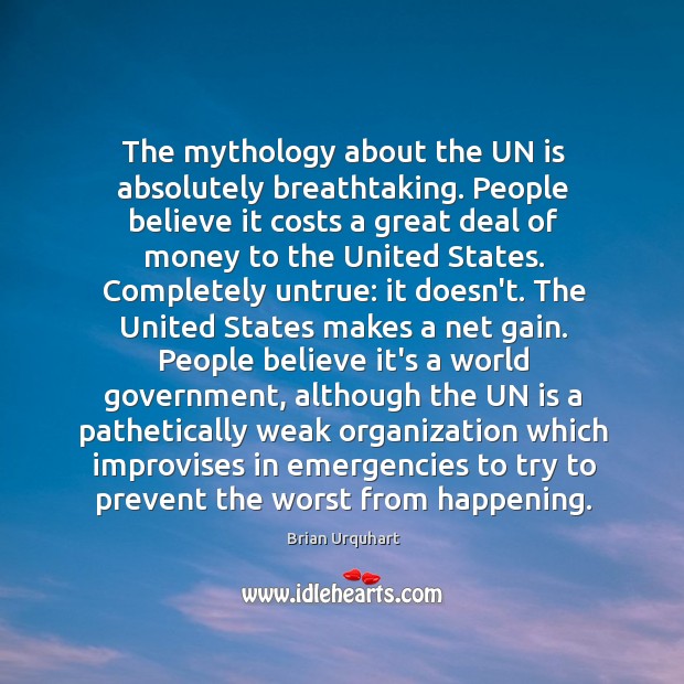 The mythology about the UN is absolutely breathtaking. People believe it costs Image