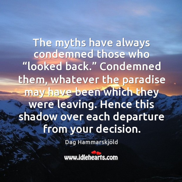 The myths have always condemned those who “looked back.” condemned them Image