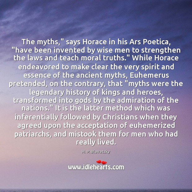 The myths,” says Horace in his Ars Poetica, “have been invented by H. P. Blavatsky Picture Quote