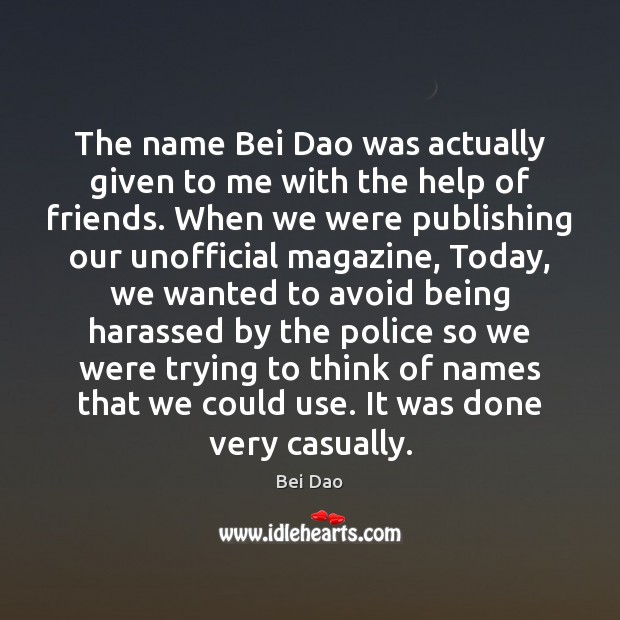 The name Bei Dao was actually given to me with the help Image