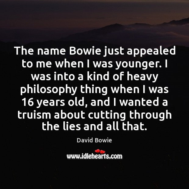 The name Bowie just appealed to me when I was younger. I David Bowie Picture Quote