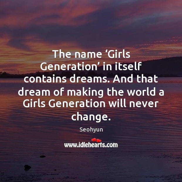 The name ‘Girls Generation’ in itself contains dreams. And that dream of Seohyun Picture Quote