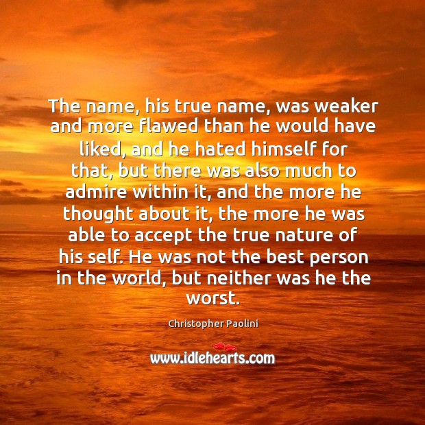 The name, his true name, was weaker and more flawed than he Christopher Paolini Picture Quote