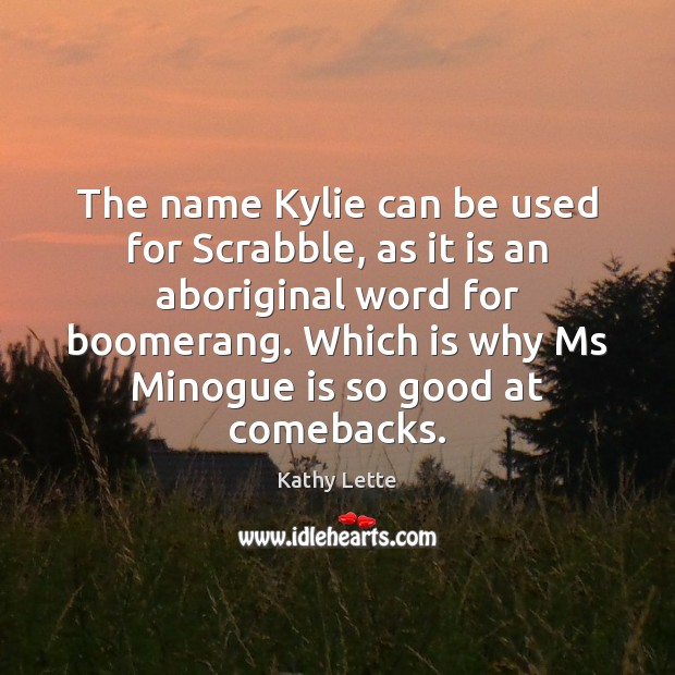 The name Kylie can be used for Scrabble, as it is an Image