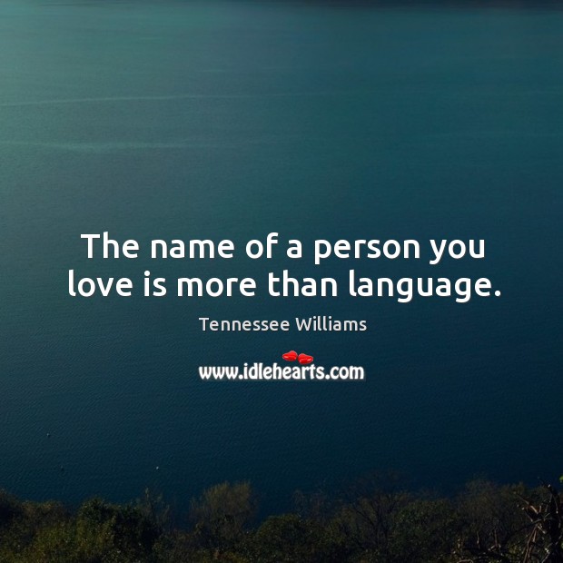 The name of a person you love is more than language. Love Is Quotes Image