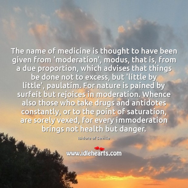The name of medicine is thought to have been given from ‘moderation’, Image