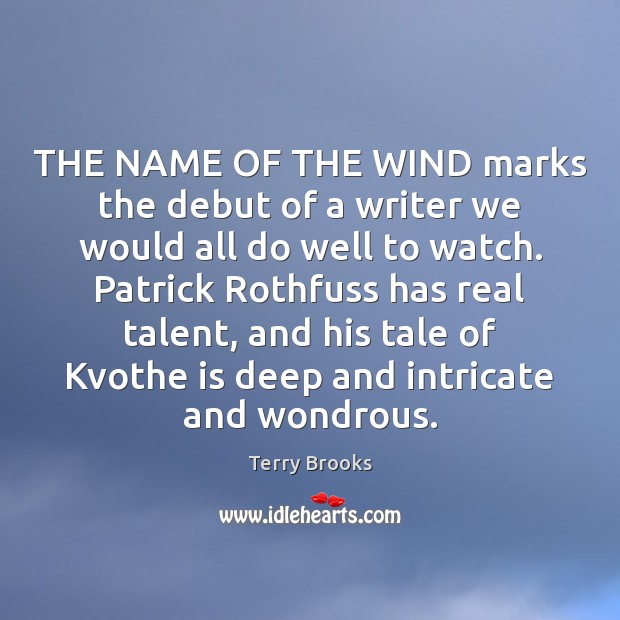 THE NAME OF THE WIND marks the debut of a writer we Terry Brooks Picture Quote