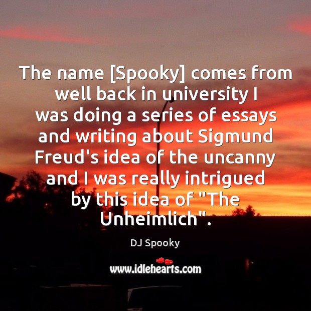 The name [Spooky] comes from well back in university I was doing DJ Spooky Picture Quote