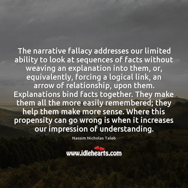 The narrative fallacy addresses our limited ability to look at sequences of Nassim Nicholas Taleb Picture Quote