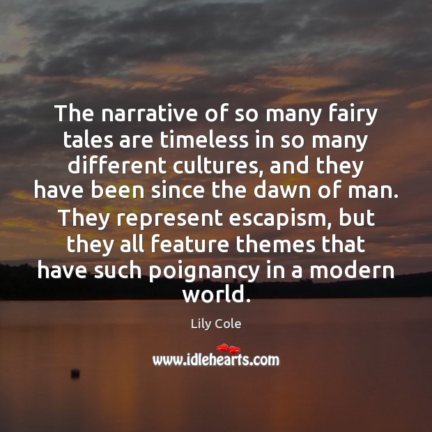 The narrative of so many fairy tales are timeless in so many Lily Cole Picture Quote