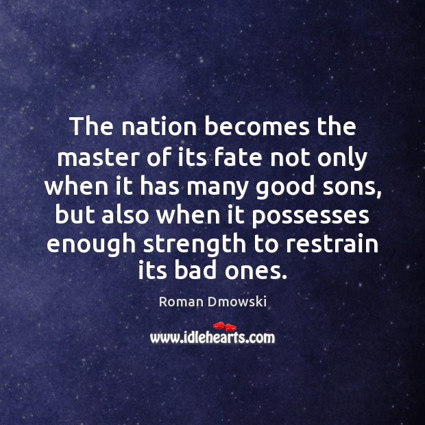 The nation becomes the master of its fate not only when it Image