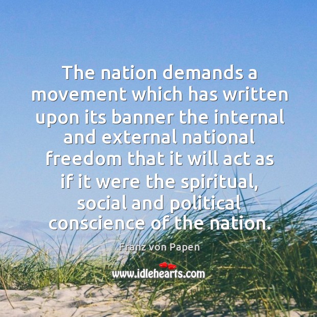The nation demands a movement which has written upon its banner the internal Franz von Papen Picture Quote