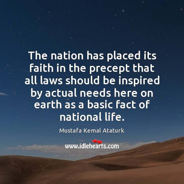 The nation has placed its faith in the precept that all laws Mustafa Kemal Ataturk Picture Quote