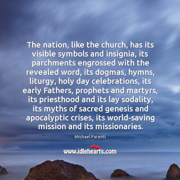 The nation, like the church, has its visible symbols and insignia, its Michael Parenti Picture Quote