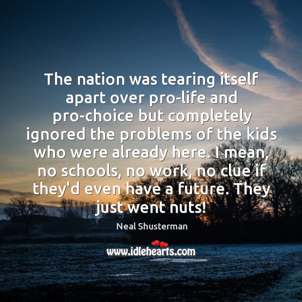 The nation was tearing itself apart over pro-life and pro-choice but completely Neal Shusterman Picture Quote