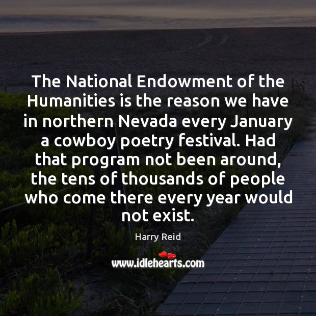 The National Endowment of the Humanities is the reason we have in Harry Reid Picture Quote