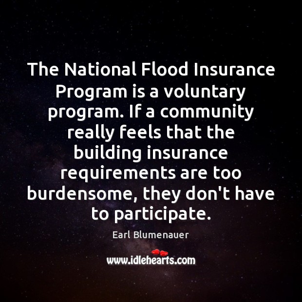 The National Flood Insurance Program is a voluntary program. If a community Earl Blumenauer Picture Quote