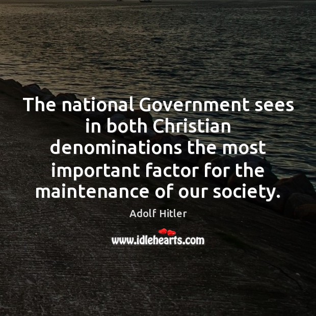 The national Government sees in both Christian denominations the most important factor Adolf Hitler Picture Quote