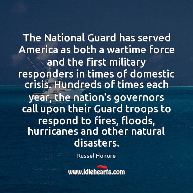 The National Guard has served America as both a wartime force and Russel Honore Picture Quote