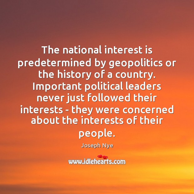 The national interest is predetermined by geopolitics or the history of a Image
