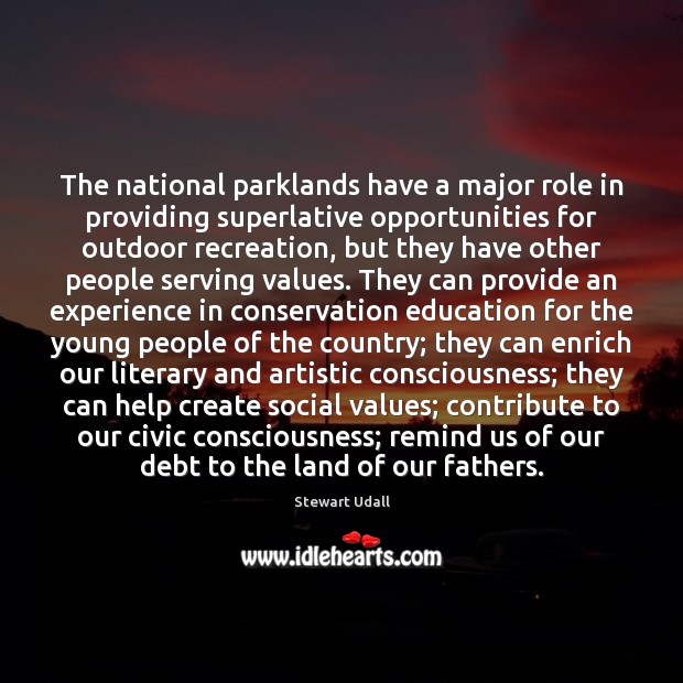 The national parklands have a major role in providing superlative opportunities for Stewart Udall Picture Quote
