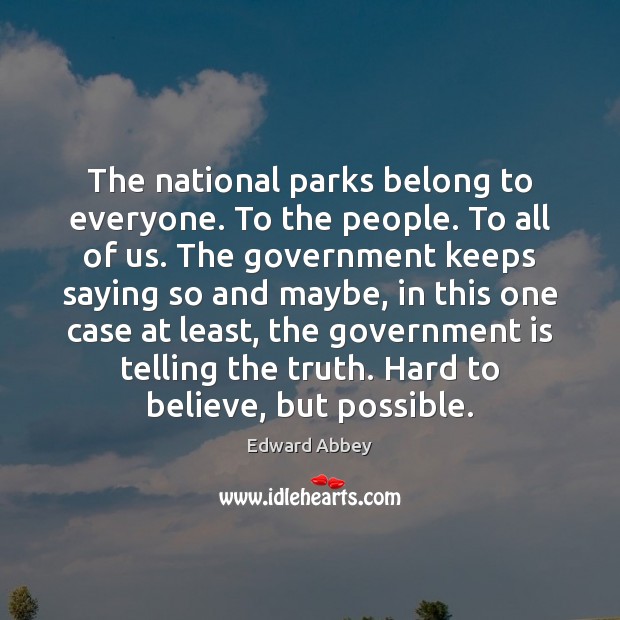 The national parks belong to everyone. To the people. To all of Edward Abbey Picture Quote