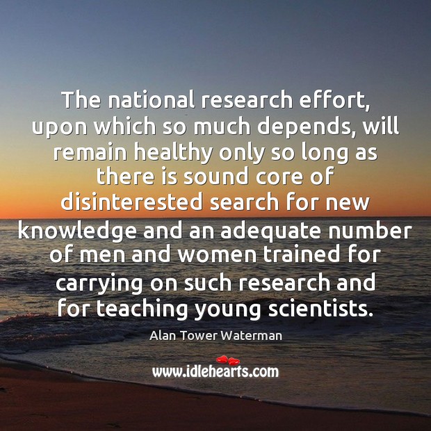 The national research effort, upon which so much depends, will remain healthy Image