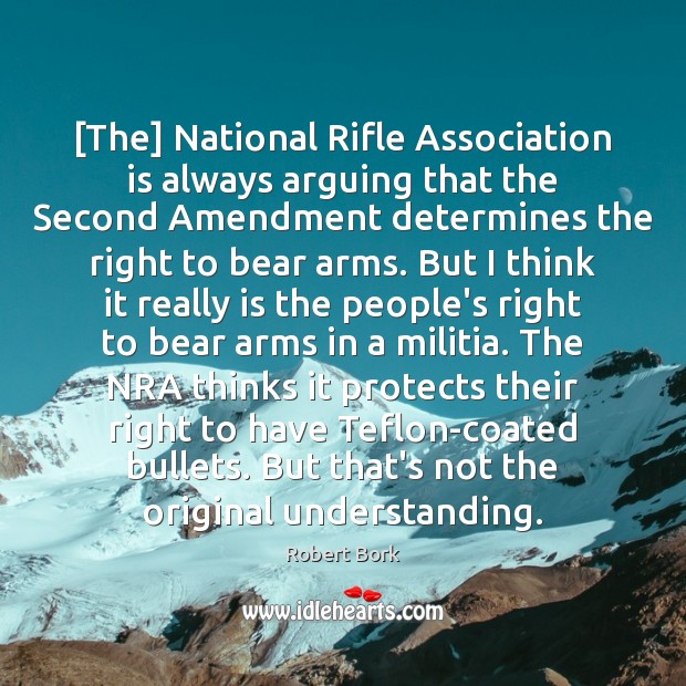 [The] National Rifle Association is always arguing that the Second Amendment determines Understanding Quotes Image