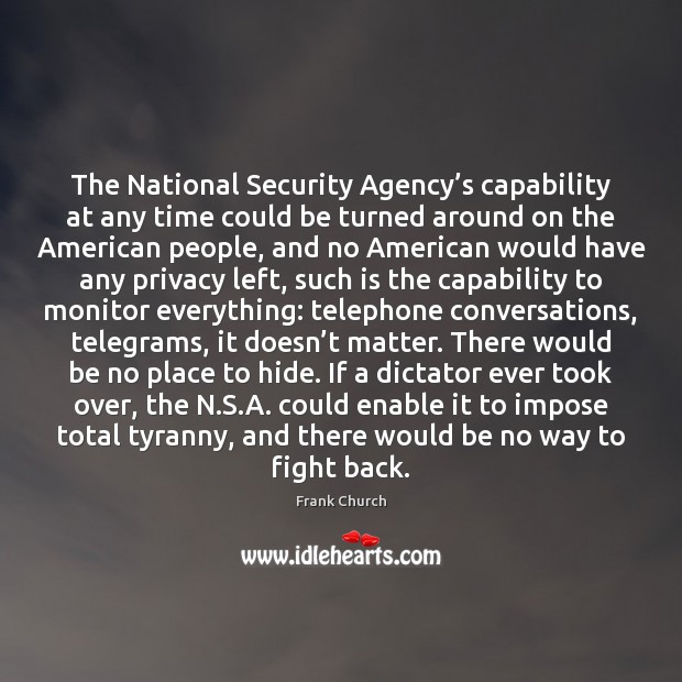 The National Security Agency’s capability at any time could be turned Frank Church Picture Quote