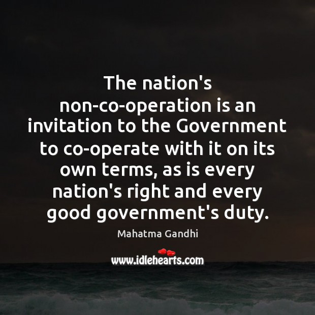 The nation’s non-co-operation is an invitation to the Government to co-operate with Mahatma Gandhi Picture Quote
