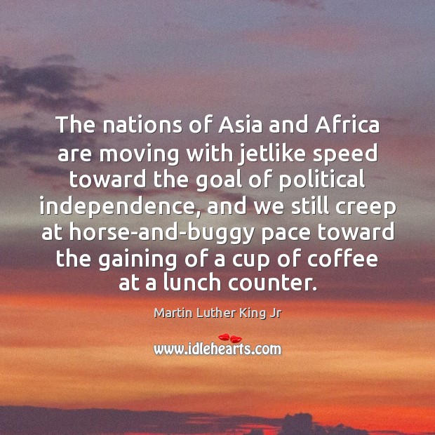 The nations of Asia and Africa are moving with jetlike speed toward Coffee Quotes Image