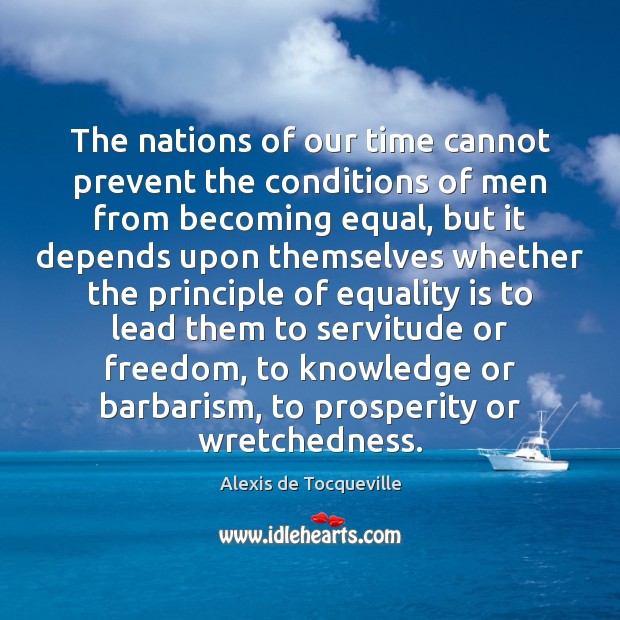The nations of our time cannot prevent the conditions of men from Equality Quotes Image