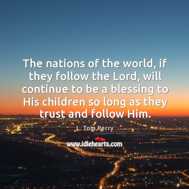 The nations of the world, if they follow the Lord, will continue Image