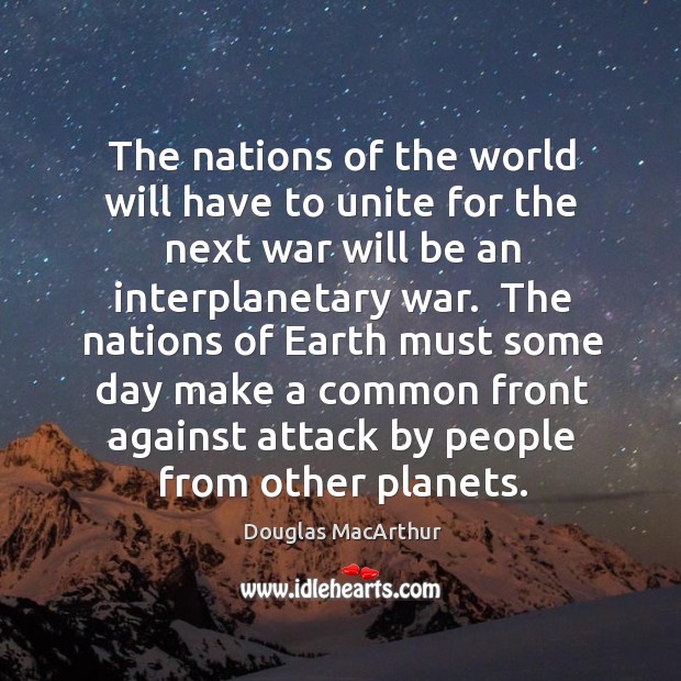 The nations of the world will have to unite for the next Douglas MacArthur Picture Quote