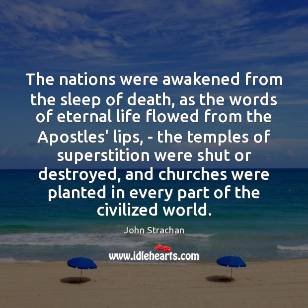 The nations were awakened from the sleep of death, as the words John Strachan Picture Quote