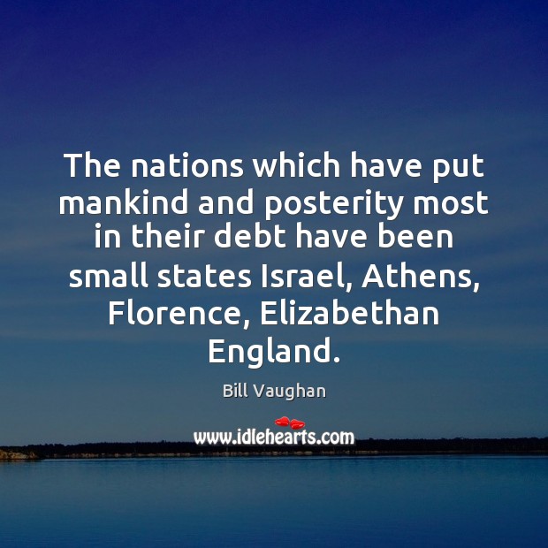 The nations which have put mankind and posterity most in their debt Bill Vaughan Picture Quote