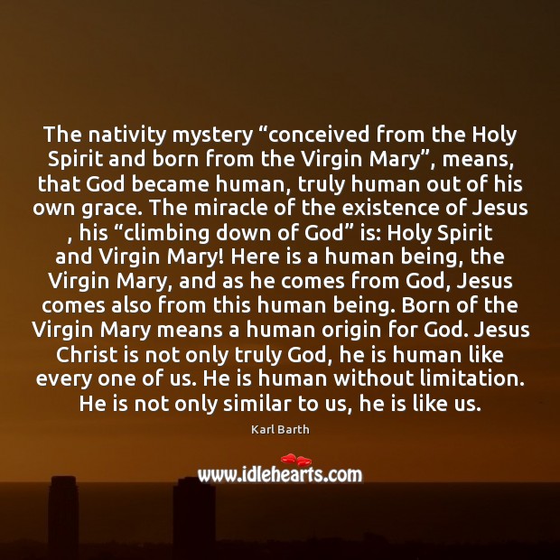 The nativity mystery “conceived from the Holy Spirit and born from the Karl Barth Picture Quote
