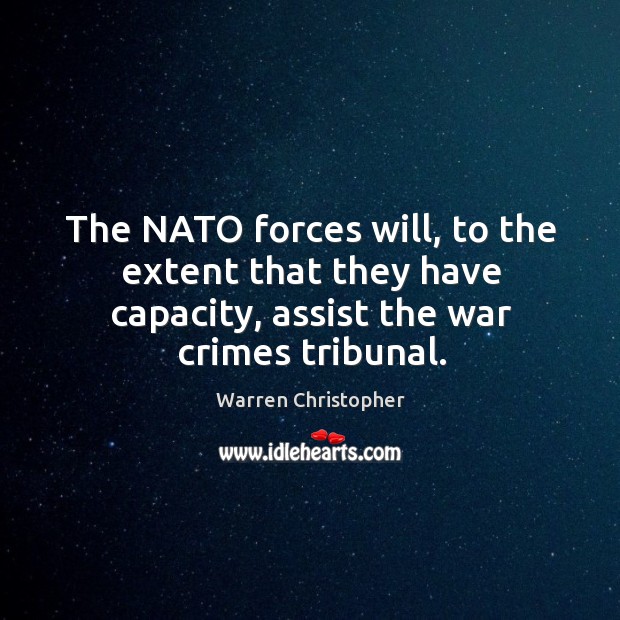 The nato forces will, to the extent that they have capacity, assist the war crimes tribunal. Image
