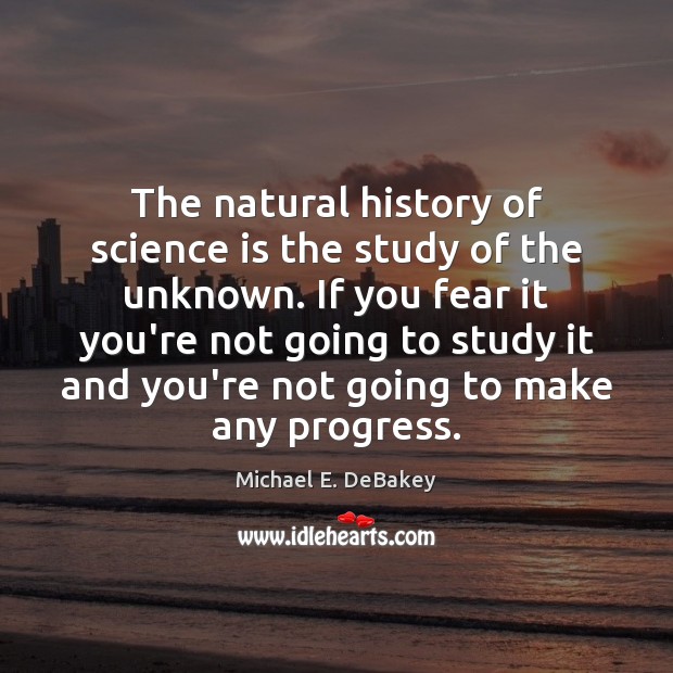 The natural history of science is the study of the unknown. If Science Quotes Image