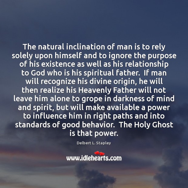 The natural inclination of man is to rely solely upon himself and Delbert L. Stapley Picture Quote