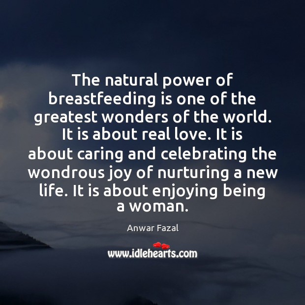 The natural power of breastfeeding is one of the greatest wonders of Anwar Fazal Picture Quote