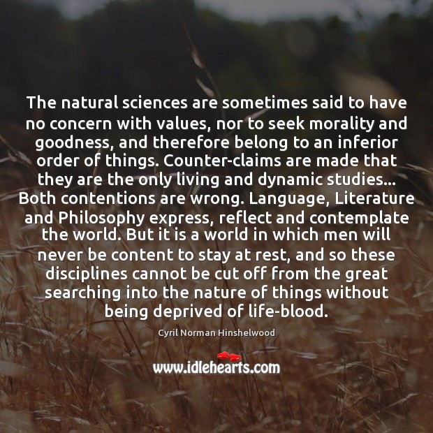 The natural sciences are sometimes said to have no concern with values, Cyril Norman Hinshelwood Picture Quote