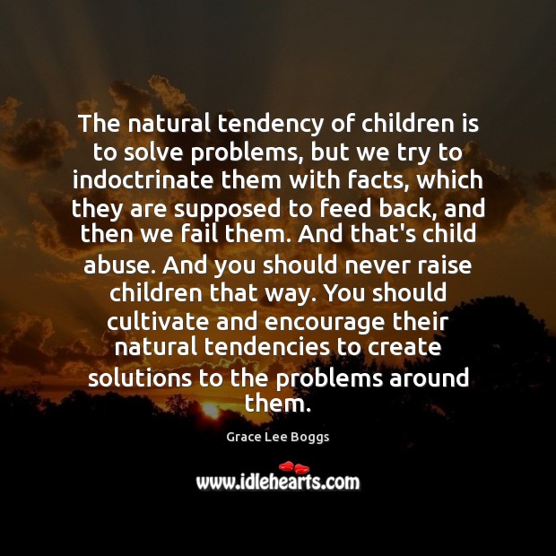 The natural tendency of children is to solve problems, but we try Grace Lee Boggs Picture Quote