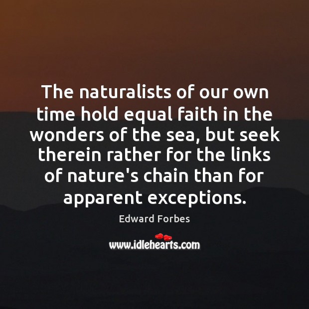 The naturalists of our own time hold equal faith in the wonders Edward Forbes Picture Quote