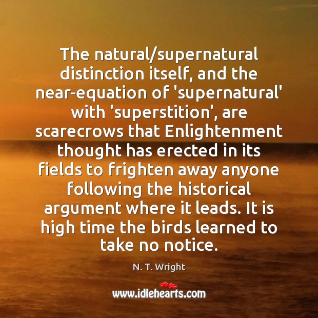 The natural/supernatural distinction itself, and the near-equation of ‘supernatural’ with ‘superstition’, N. T. Wright Picture Quote