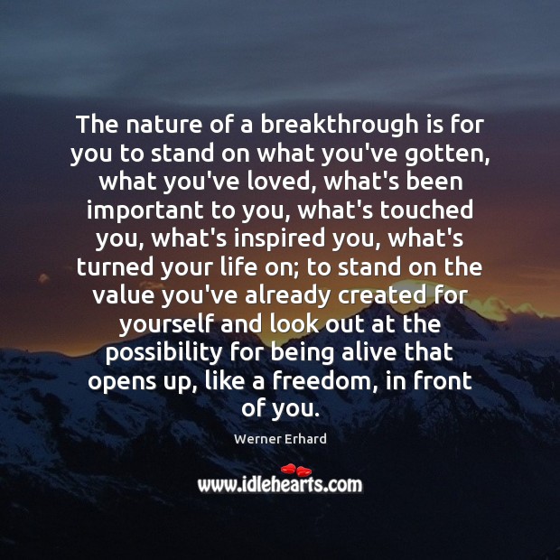 The nature of a breakthrough is for you to stand on what Werner Erhard Picture Quote