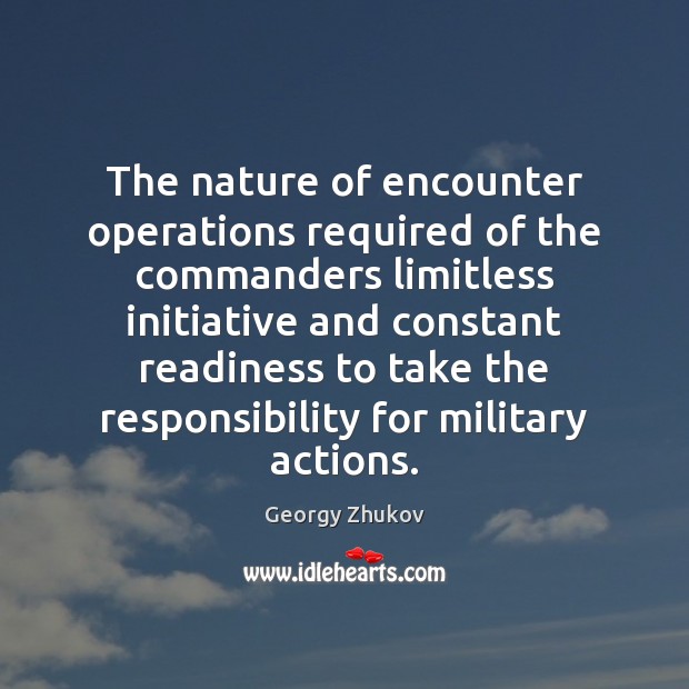 The nature of encounter operations required of the commanders limitless initiative and Georgy Zhukov Picture Quote