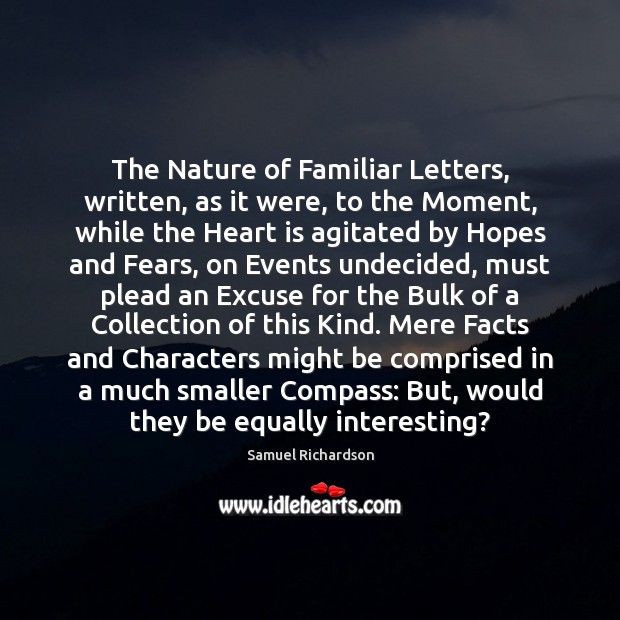 The Nature of Familiar Letters, written, as it were, to the Moment, Samuel Richardson Picture Quote